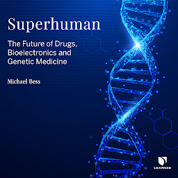 Icon image Superhuman: The Future of Drugs, Bioelectronics, and Genetic Medicine