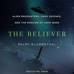 Icon image The Believer: Alien Encounters, Hard Science, and the Passion of John Mack