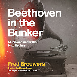 Obraz ikony: Beethoven in the Bunker: Musicians under the Nazi Regime