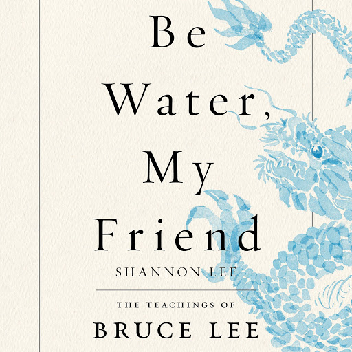 Be Water, My Friend: The Teachings of Bruce Lee của Shannon Lee - Sách nói  trên Google Play