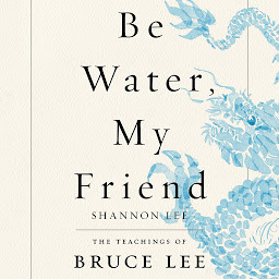 Icon image Be Water, My Friend: The Teachings of Bruce Lee