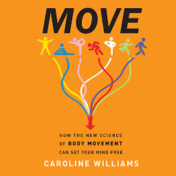 Obraz ikony: Move: How the New Science of Body Movement Can Set Your Mind Free