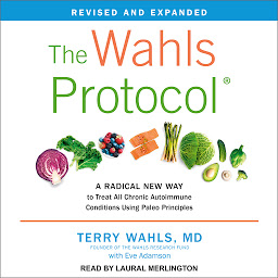Icon image The Wahls Protocol: A Radical New Way to Treat All Chronic Autoimmune Conditions Using Paleo Principles, Revised Edition