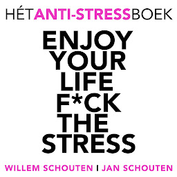 Obraz ikony: Enjoy your life F*ck the stress (Persoonlijke Ontwikkeling en Gezondheid): Hét anti-stress boek