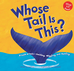 Icon image Whose Tail Is This?: A Look at Tails - Swishing, Wiggling, and Rattling