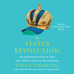 Icon image The Status Revolution: The Improbable Story of How the Lowbrow Became the Highbrow
