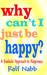 Icon image Why Can't I Just Be Happy?: A Realistic Approach to Happiness