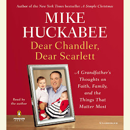 Icon image Dear Chandler, Dear Scarlett: A Grandfather's Thoughts on Faith, Family, and the Things That Matter Most