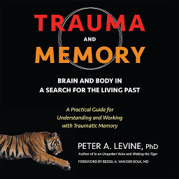 「Trauma and Memory: Brain and Body in a Search for the Living Past: A Practical Guide for Understanding and Working with Traumatic Memory」のアイコン画像