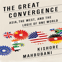 Icon image The Great Convergence: Asia, the West, and the Logic of One World