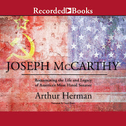 Icon image Joseph McCarthy: Re-Examining the Life and Legacy of America's Most Hated Senator