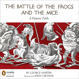 Icon image The Battle of the Frogs and the Mice: A Homeric Fable