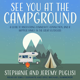 Icon image See You at the Campground: A Guide to Discovering Community, Connection, and a Happier Family in the Great Outdoors