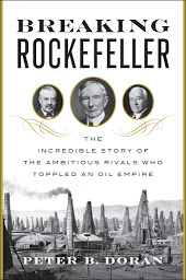 Icon image Breaking Rockefeller: The Incredible Story of the Ambitious Rivals Who Toppled an Oil Empire
