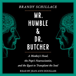 Icon image Mr. Humble and Dr. Butcher: Monkey's Head, the Pope's Neuroscientist, and the Quest to Transplant the Soul