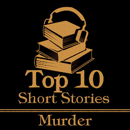 Obraz ikony: The Top 10 Short Stories - Murder: The top ten short murder stories of all time