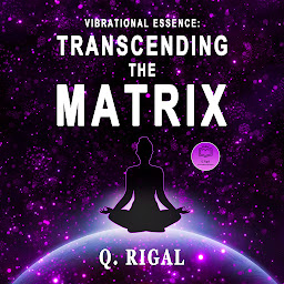 Icon image Vibrational Essence: Transcending the Matrix