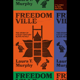Icon image Freedomville: The Story of a 21st-Century Slave Revolt