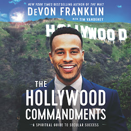 Icon image The Hollywood Commandments: A Spiritual Guide to Secular Success