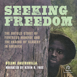 Icon image Seeking Freedom: The Untold Story of Fortress Monroe and the Ending of Slavery in America