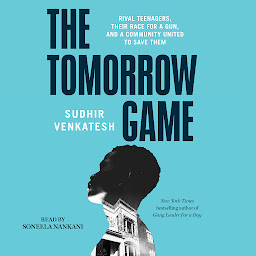 Icon image The Tomorrow Game: Rival Teenagers, Their Race for a Gun, and a Community United to Save Them
