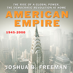 Icon image American Empire: The Rise of a Global Power, the Democratic Revolution at Home 1945-2000