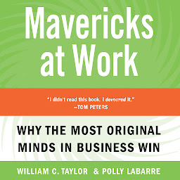 Icon image Mavericks At Work: Why the Most Original Minds in Business Win