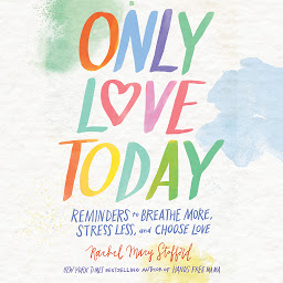 Icon image Only Love Today: Reminders to Breathe More, Stress Less, and Choose Love
