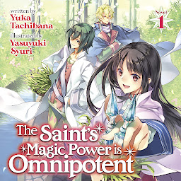 Icon image The Saint's Magic Power is Omnipotent (Light Novel) Vol. 1: Volume 1