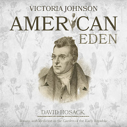 Icon image American Eden: David Hosack, Botany, and Medicine in the Garden of the Early Republic