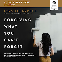 Icon image Forgiving What You Can't Forget: Audio Bible Studies: How to Move On, Make Peace with Painful Memories, and Create a Life That's Beautiful Again