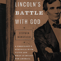 Icon image Lincoln's Battle with God: A President's Struggle with Faith and What It Meant for America