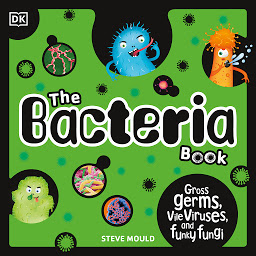 Obraz ikony: The Bacteria Book: Gross Germs, Vile Viruses, and Funky Fungi