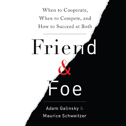 Icon image Friend and Foe: When to Cooperate, When to Compete, and How to Succeed at Both