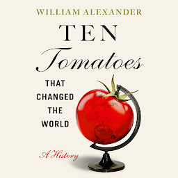 Icon image Ten Tomatoes that Changed the World: A History