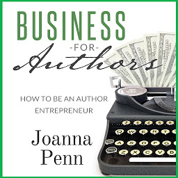 Icon image Business For Authors: How To Be An Author Entrepreneur