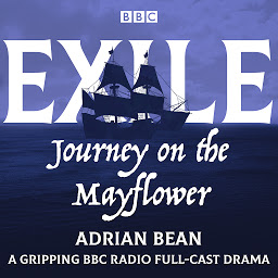 Icon image Exile: Journey on the Mayflower: A gripping BBC Radio full-cast drama