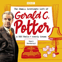Obraz ikony: The Small Intricate Life of Gerald C. Potter: A BBC Radio 4 comedy drama