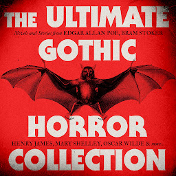 Icon image The Ultimate Gothic Horror Collection: Novels and Stories from Edgar Allan Poe, Bram Stoker, Mary Shelley, Wilde, & More