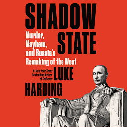 Icon image Shadow State: Murder, Mayhem, and Russia's Remaking of the West
