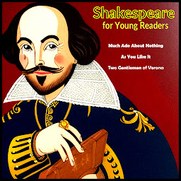 Icon image Shakespeare for Young Readers: Much Ado About Nothing - As You Like It - Two Gentlemen of Verona