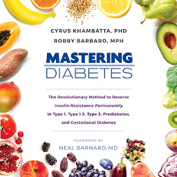 Obraz ikony: Mastering Diabetes: The Revolutionary Method to Reverse Insulin Resistance Permanently in Type 1, Type 1.5, Type 2, Prediabetes, and Gestational Diabetes