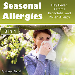 Obraz ikony: Seasonal Allergies: Hay Fever, Asthma, Bronchitis, and Pollen Allergy