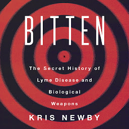 Icon image Bitten: The Secret History of Lyme Disease and Biological Weapons