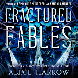 Simge resmi Fractured Fables: Containing A Spindle Splintered and A Mirror Mended