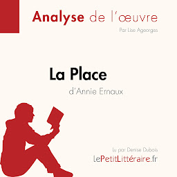 Image de l'icône La Place d'Annie Ernaux (Analyse de l'oeuvre): Analyse complète et résumé détaillé de l'oeuvre