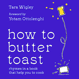 Icon image How to Butter Toast: Rhymes in a book that help you to cook