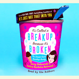 Icon image It's Called a Breakup Because It's Broken: The Smart Girl's Break-Up Buddy