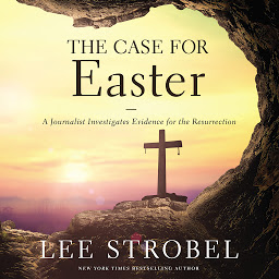 Icon image The Case for Easter: A Journalist Investigates Evidence for the Resurrection