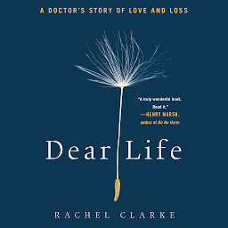 Obraz ikony: Dear Life: A Doctor's Story of Love and Loss